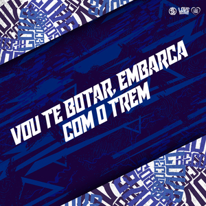 Vou Te Botar, Embarca Com o Trem