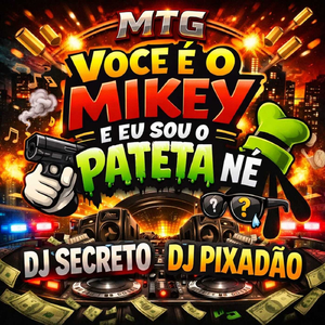 MTG VOCE É O MIKEY E EU SOU O PATETA ENTÃO NÉ