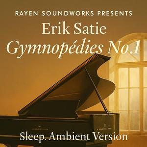 Rayen Soundworks Presents: Erik Satie – Gymnopédies No.1 ((Sleep Ambient Version))