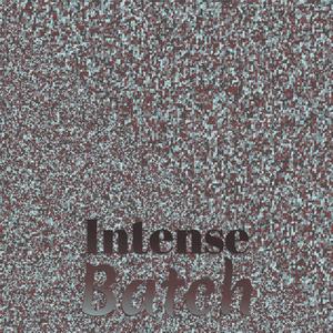 Intense Batch