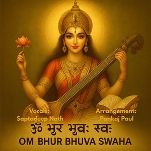 Om Bhur Bhuva Swaha (feat. Saptadeep Nath)