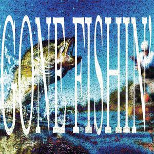 GONE FISHIN'