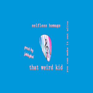 you can make it out alive (feat. that weird kid)