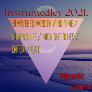 Instrumedley 2021:Shattered Wristh / No Time / Chorus Life / Midnight Blues / Enter / Exit