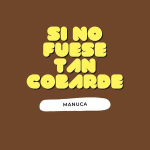 Si no fuese tan cobarde