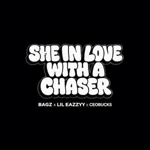 She In Love With A Chaser (feat. Lil Eazzyy & CEOBucks)