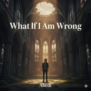 What If I Am Wrong