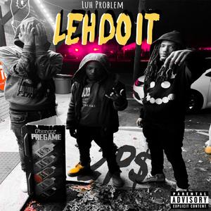 Leh Do It (feat. Luh Problem)