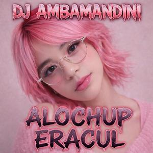 DJ AMBAMANDINI ALOCHUP ERACUL