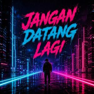 Jangan Datang Lagi
