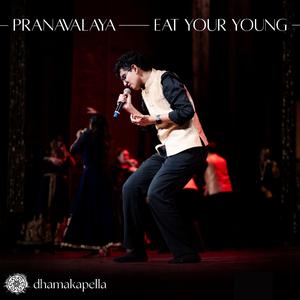 Pranavalaya/Eat Your Young