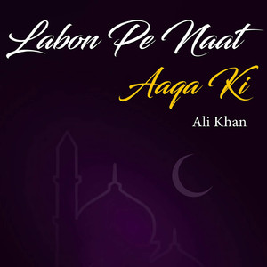 Labon Pe Naat Aaqa Ki