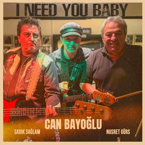 I Need You Baby (feat. Sadık Sağlam & Nusret Gürs)
