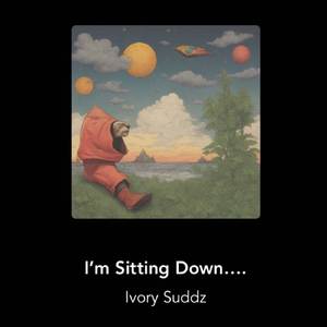 I’m Sitting Down…..