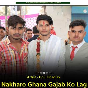 Nakharo Ghana Gajab Ko Lag