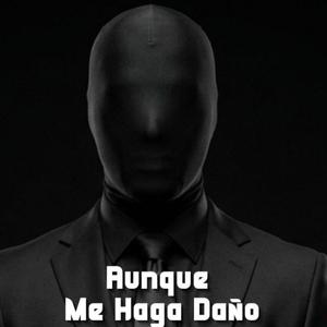 Auque Me Hagas Daño
