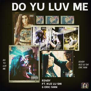 Do Yu Luv Me (feat. Kuz Lu Shi & Eric Ivan)