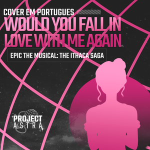 Would You Fall in Love with Me Again (Epic: The Musical) (Portuguese Version)