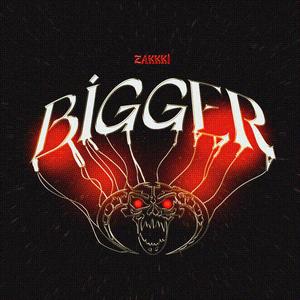 BIGGER