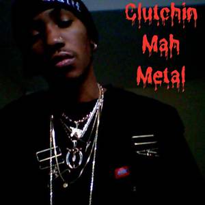 Clutchin Mah Metal