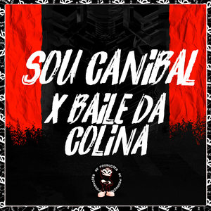 SOU CANIBAL X BAILE DA COLINA