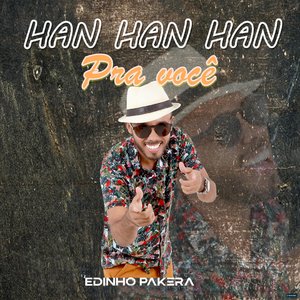 Han Han Han pra Você