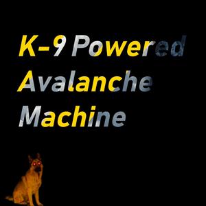 K-9 Powered Avalanche Machine
