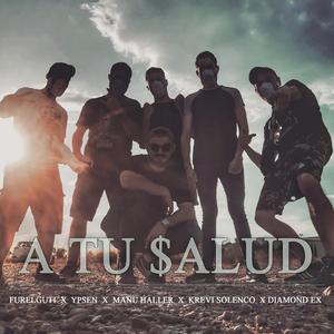 A Tu Salud (feat. Furelguti, Manu Haller, Krevi Solenco & Diamond Ex)