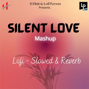 Silent Love Lofi Mashup (Slowed &amp; Reverb)