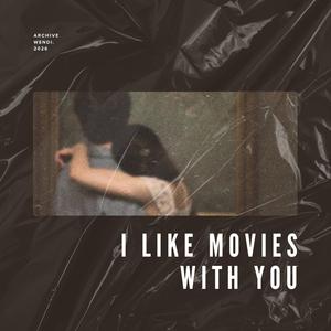 i love movies with you