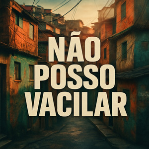 Não Posso Vacilar