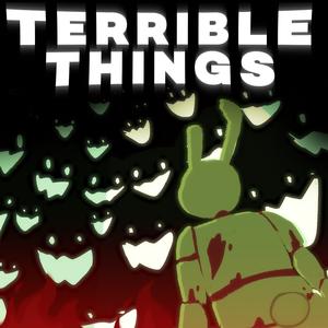 TERRIBLE THINGS