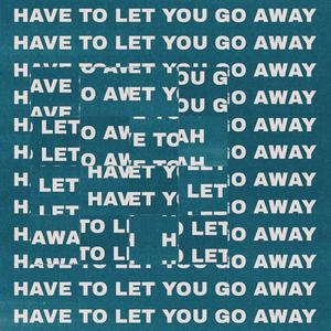 Have To Let You Go Away