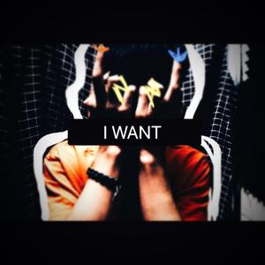 I WANT