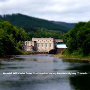 Waterfall White Noise Power Plant Sounds at Norway Mountain Highway (7 Sounds)