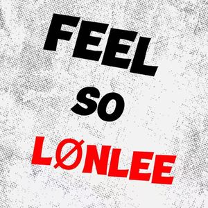 FEEL SO LONLEE