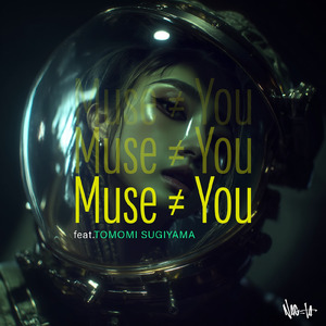 Muse ≠ You (feat. TOMOMI SUGIYAMA)