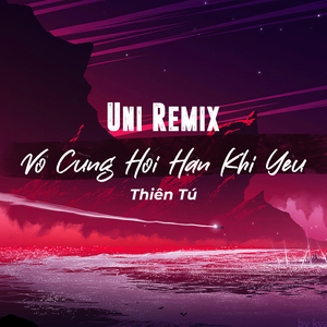 Vô Cùng Hối Hận Khi Yêu Em (Uni Remix)