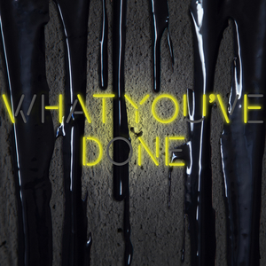 What You've Done
