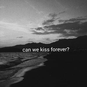CAN WE KISS FOREVER ?