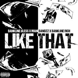 LIKE THAT (feat. Mani Bandzz & Bankline Rich)