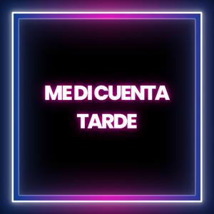 me di cuenta tarde (tipico)