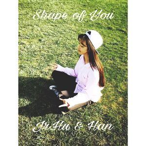 Shape of You (feat. Han)（Cover Ed Sheeran）