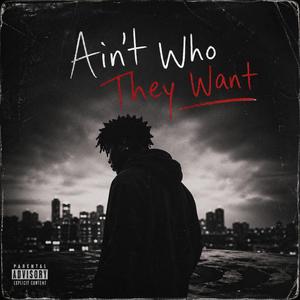 Ain't Who They Want