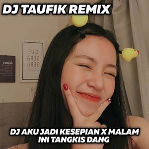 DJ AKU JADI KESEPIAN X MALAM INI TANGKIS DANG SLOW BASS