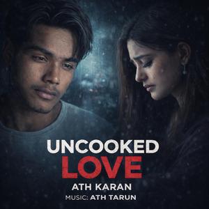 UNCOOKED LOVE (Sad Version)