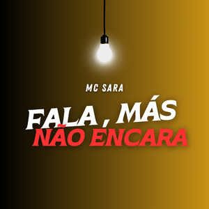 FALA, MÁS NÃO ENCARA