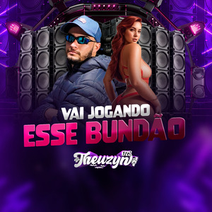 Vai jogando esse Bundão