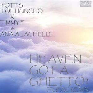 Heaven Got A Ghetto? (feat. Timmy F & Anaia Lachelle)