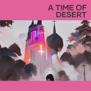 A Time of Desert